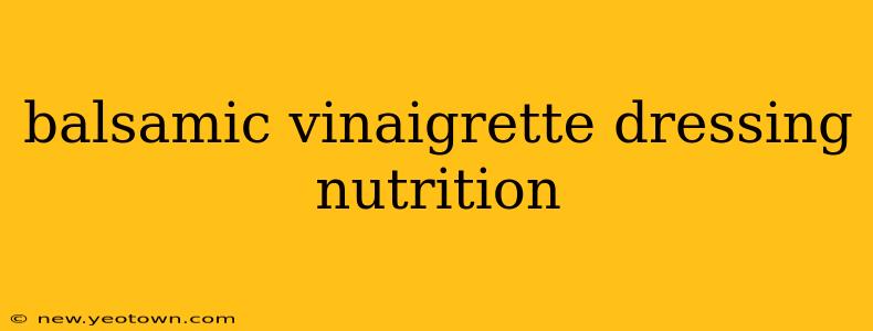 balsamic vinaigrette dressing nutrition