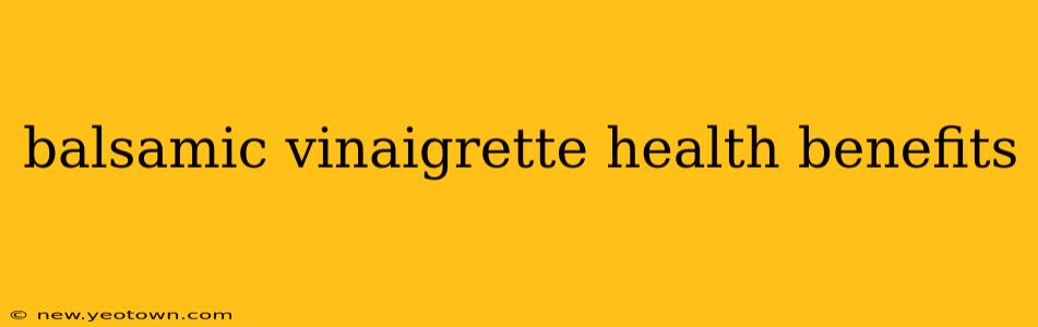 balsamic vinaigrette health benefits