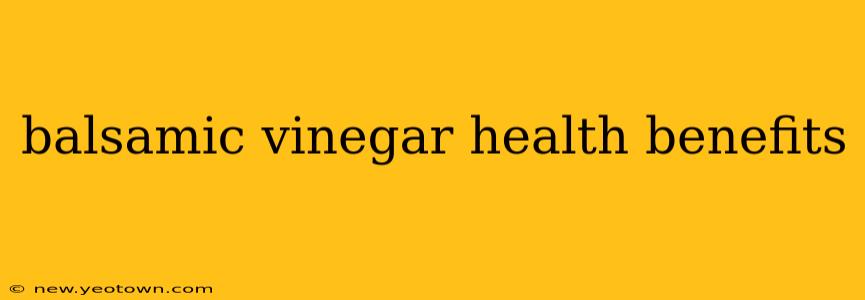 balsamic vinegar health benefits