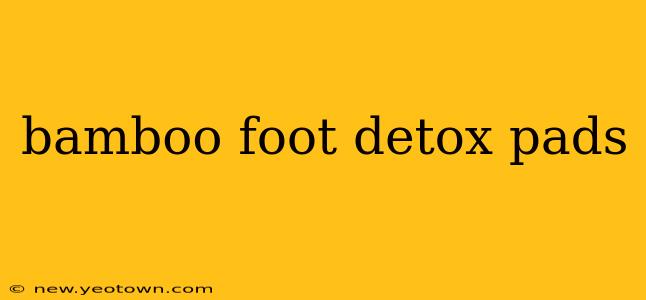bamboo foot detox pads