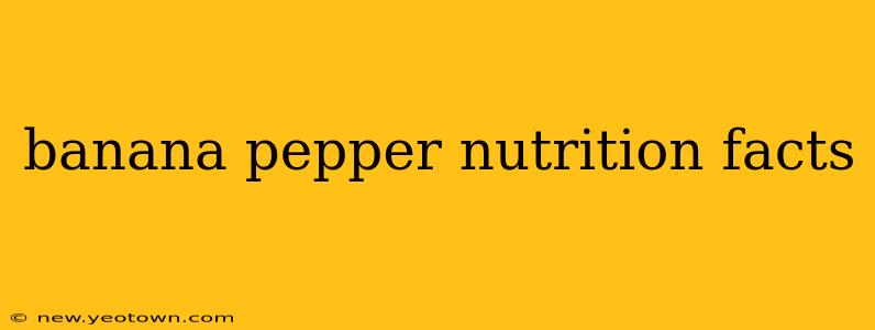 banana pepper nutrition facts