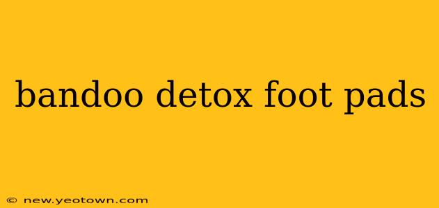 bandoo detox foot pads