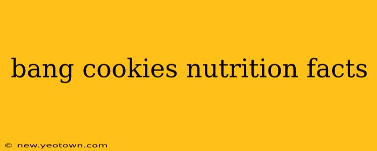 bang cookies nutrition facts