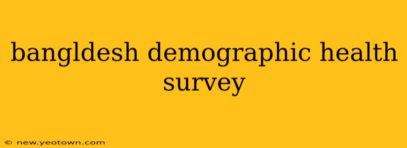 bangldesh demographic health survey