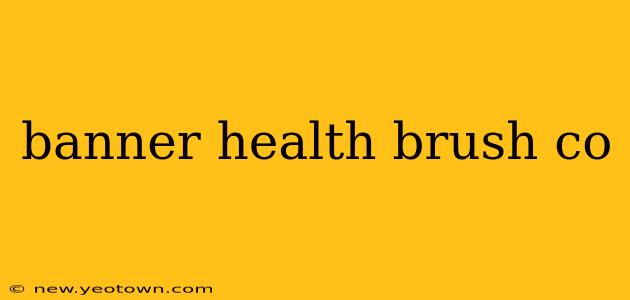 banner health brush co