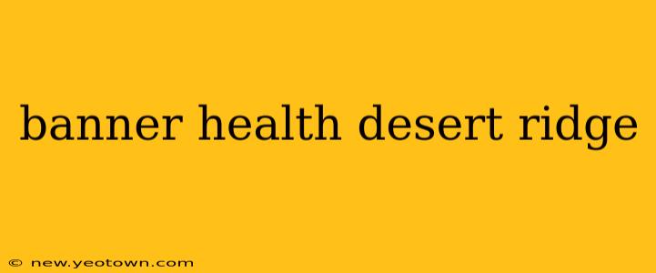 banner health desert ridge