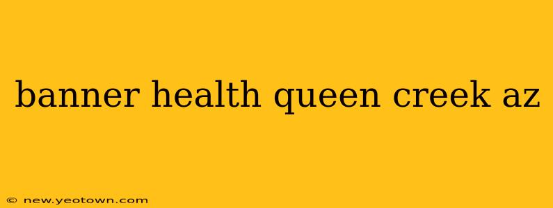 banner health queen creek az