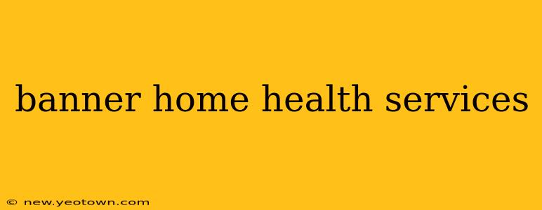 banner home health services