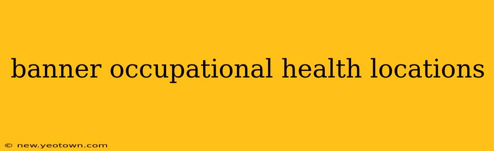 banner occupational health locations