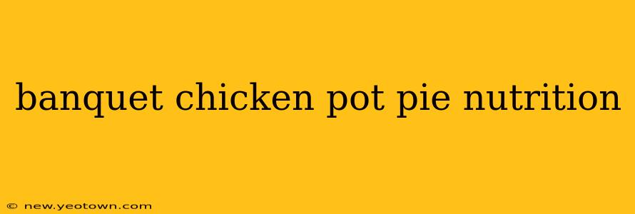 banquet chicken pot pie nutrition