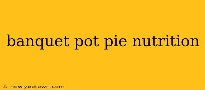 banquet pot pie nutrition