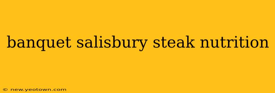 banquet salisbury steak nutrition
