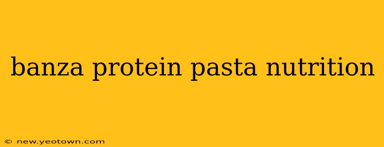banza protein pasta nutrition