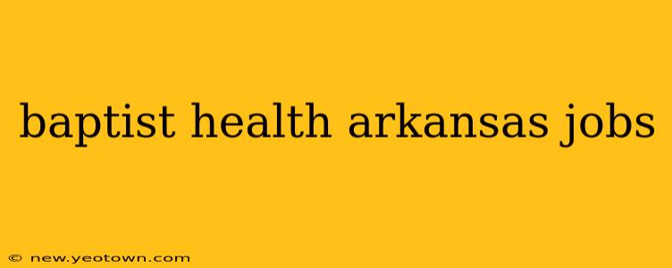 baptist health arkansas jobs