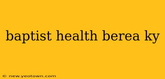baptist health berea ky