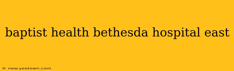 baptist health bethesda hospital east
