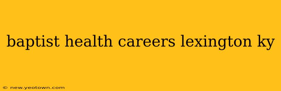 baptist health careers lexington ky