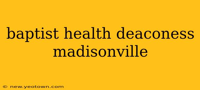 baptist health deaconess madisonville