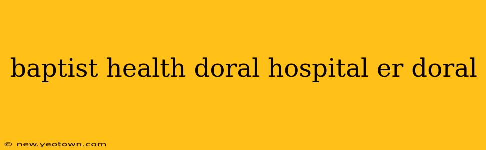 baptist health doral hospital er doral