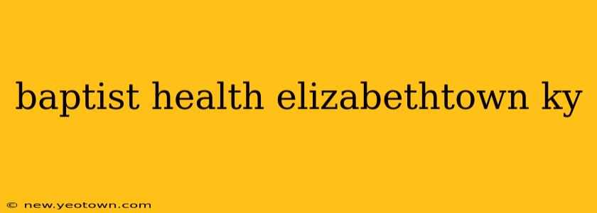 baptist health elizabethtown ky