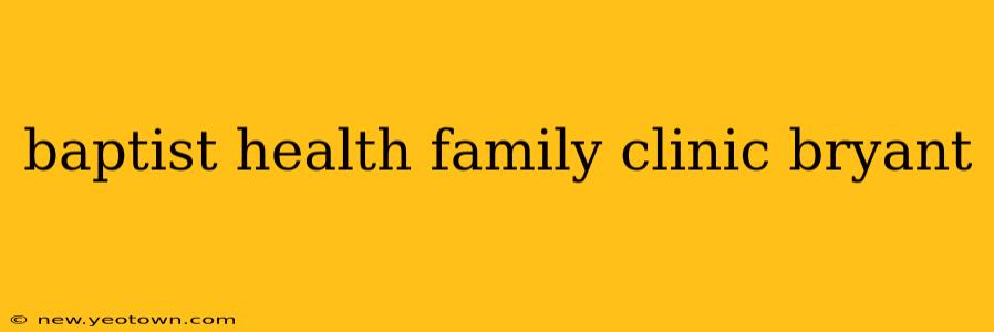 baptist health family clinic bryant