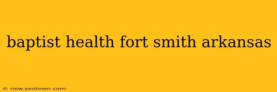 baptist health fort smith arkansas