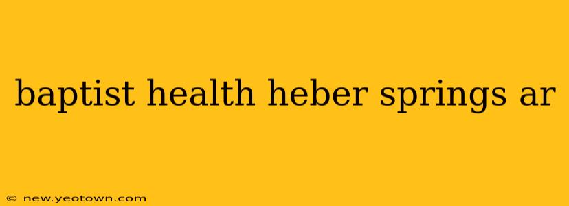 baptist health heber springs ar