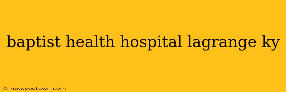 baptist health hospital lagrange ky