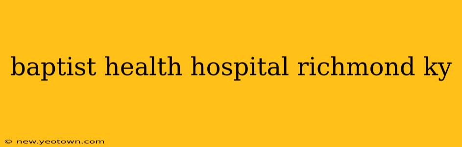 baptist health hospital richmond ky