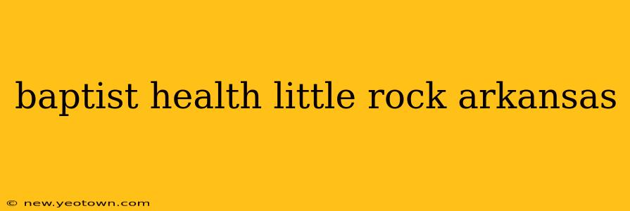 baptist health little rock arkansas