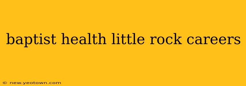 baptist health little rock careers