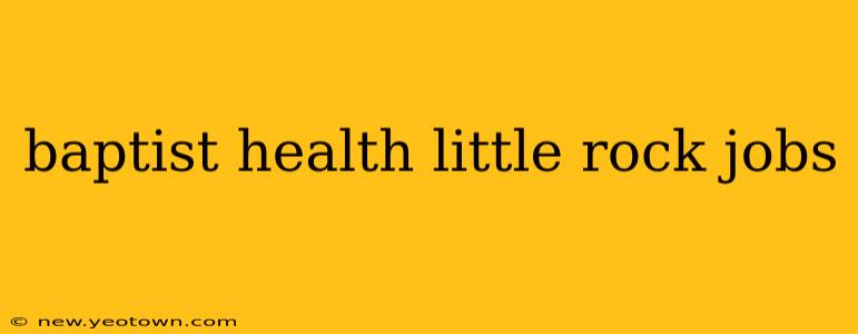 baptist health little rock jobs