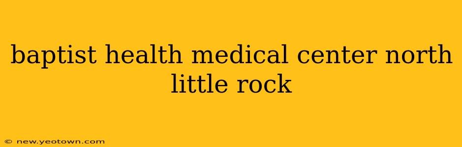 baptist health medical center north little rock