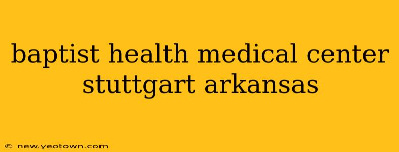 baptist health medical center stuttgart arkansas