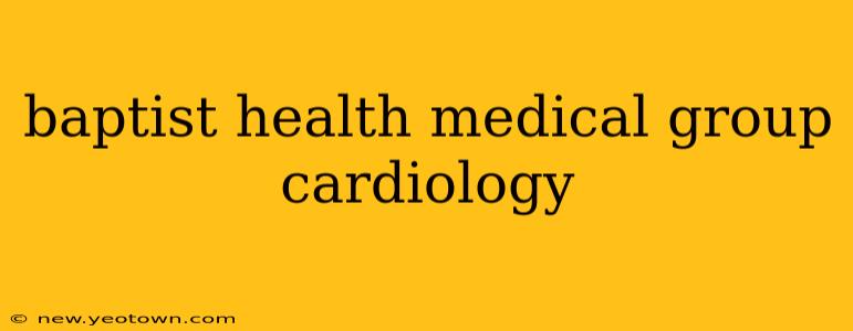 baptist health medical group cardiology