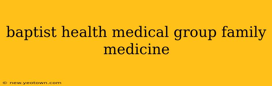 baptist health medical group family medicine