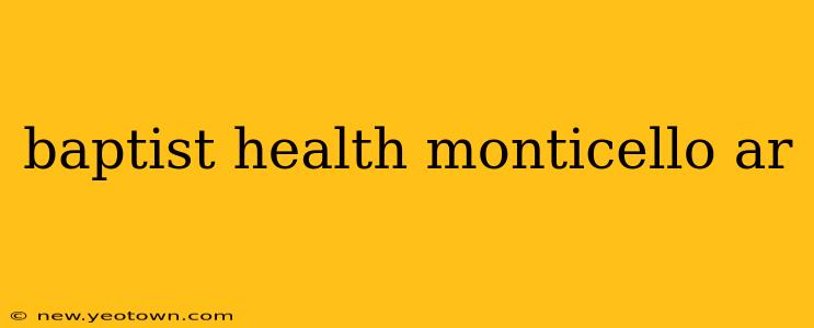 baptist health monticello ar
