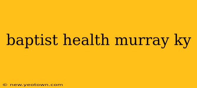 baptist health murray ky