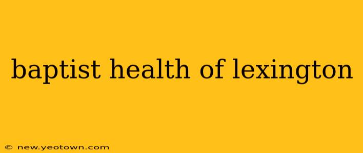 baptist health of lexington