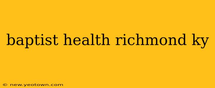 baptist health richmond ky