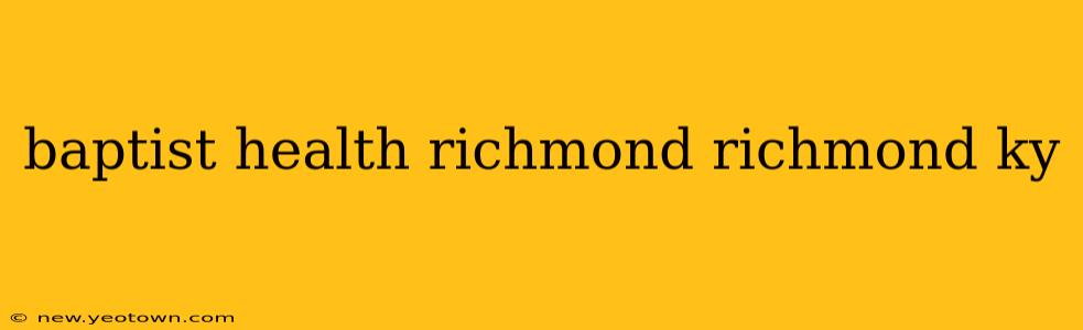 baptist health richmond richmond ky
