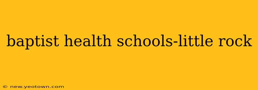baptist health schools-little rock