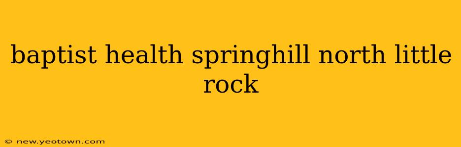 baptist health springhill north little rock