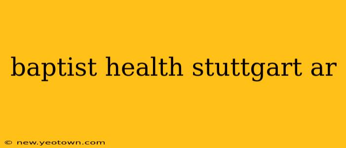baptist health stuttgart ar