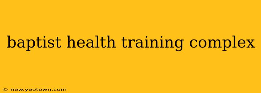 baptist health training complex