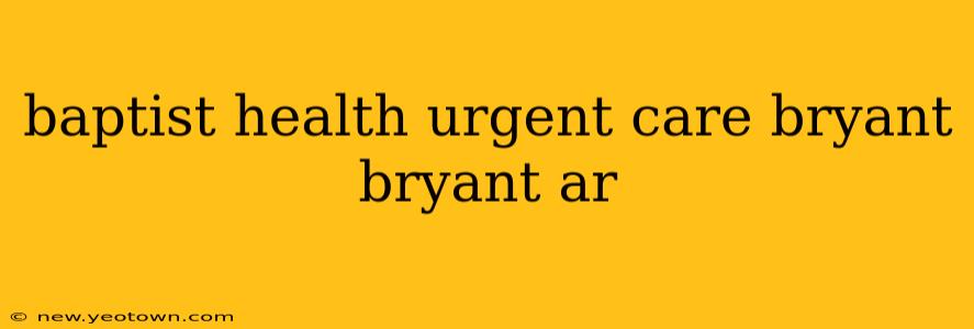 baptist health urgent care bryant bryant ar