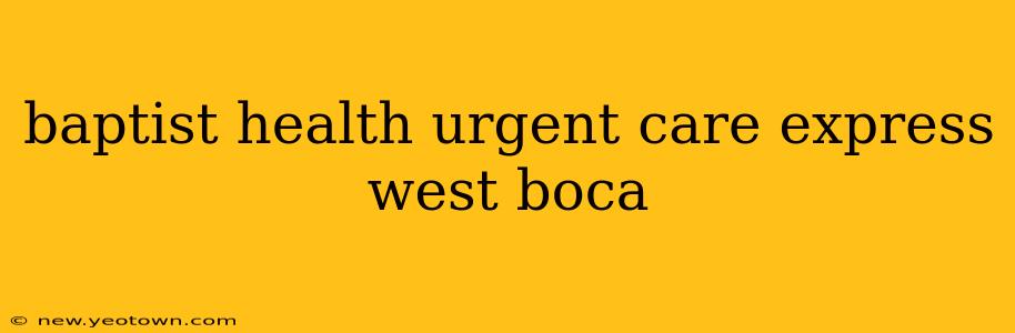 baptist health urgent care express west boca