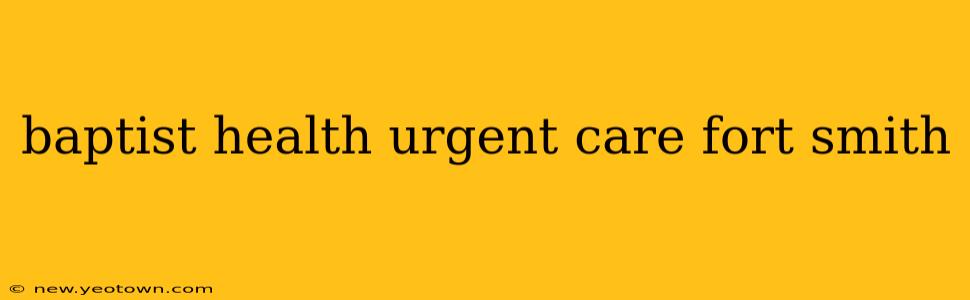 baptist health urgent care fort smith