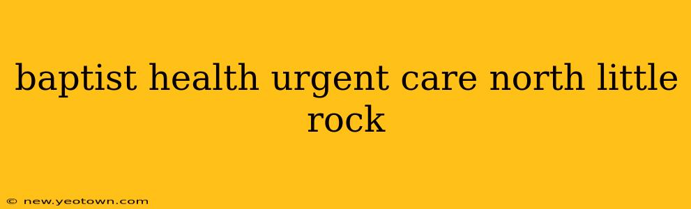 baptist health urgent care north little rock