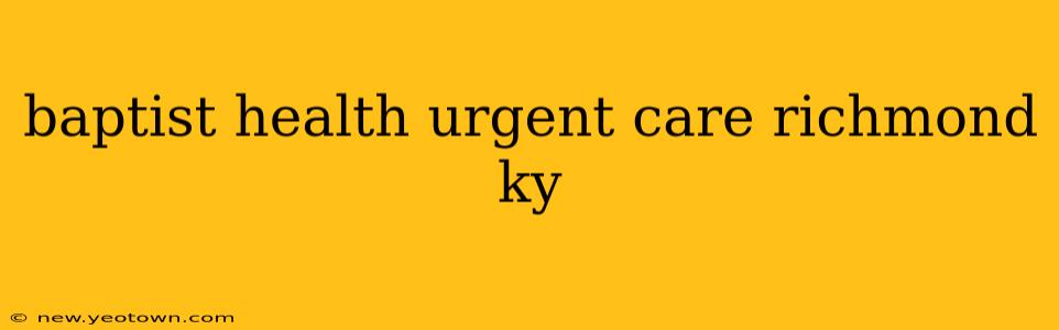 baptist health urgent care richmond ky